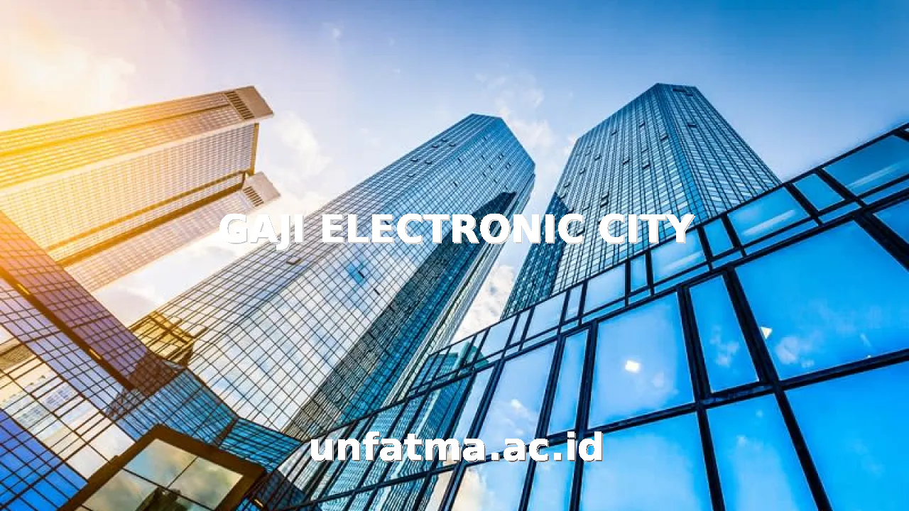 GAJI ELECTRONIC CITY