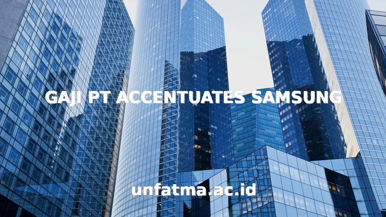 GAJI PT ACCENTUATES SAMSUNG