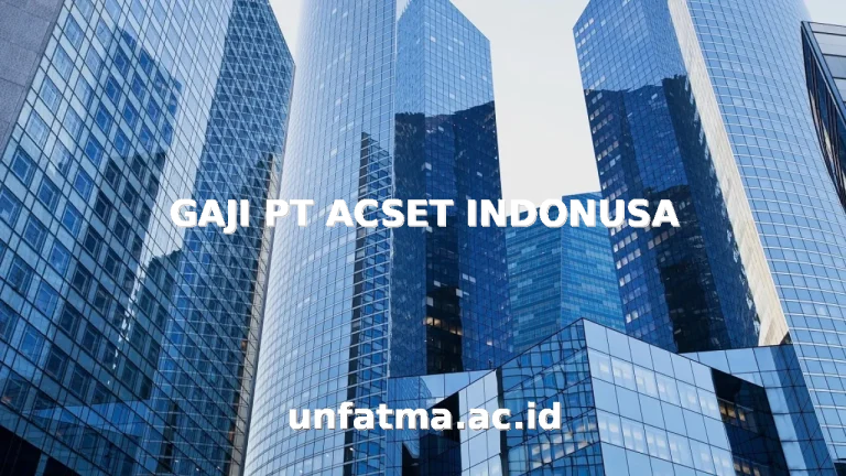 GAJI PT ACSET INDONUSA