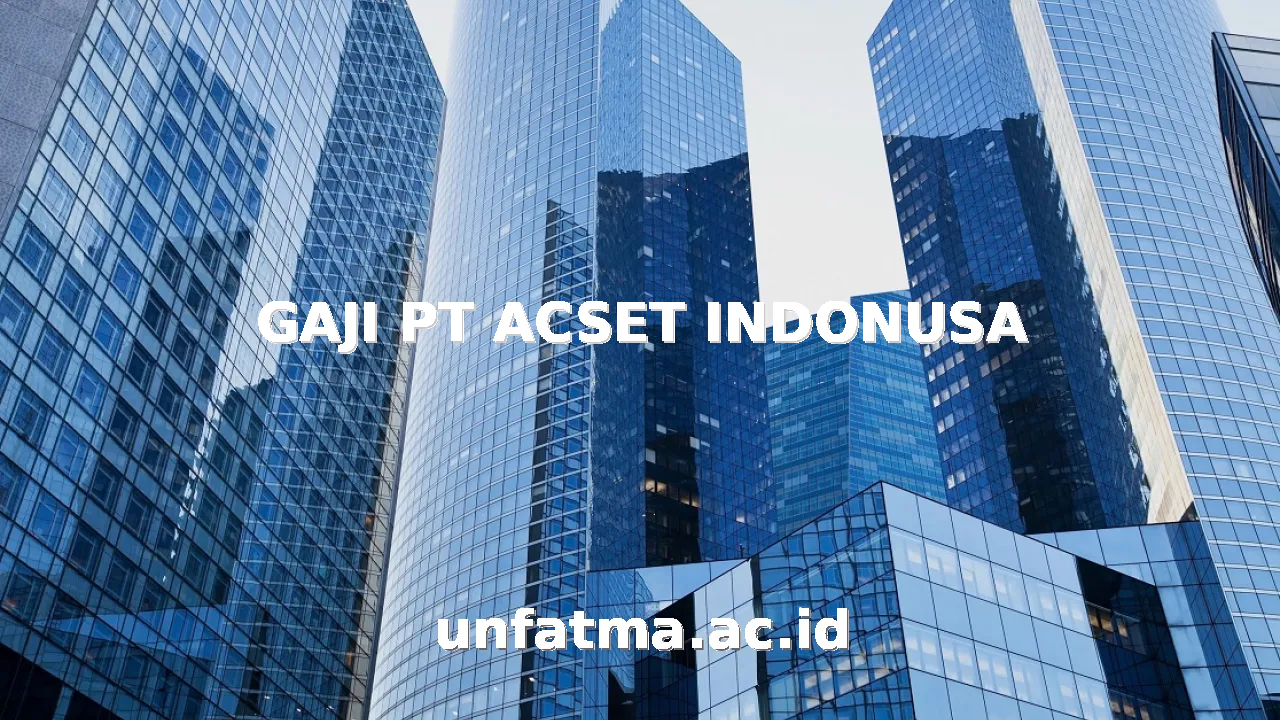 GAJI PT ACSET INDONUSA