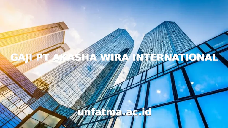 GAJI PT AKASHA WIRA INTERNATIONAL
