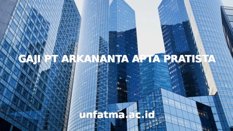 GAJI PT ARKANANTA APTA PRATISTA