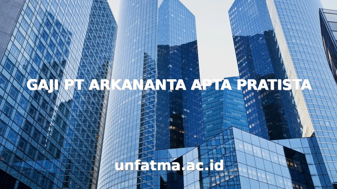 GAJI PT ARKANANTA APTA PRATISTA