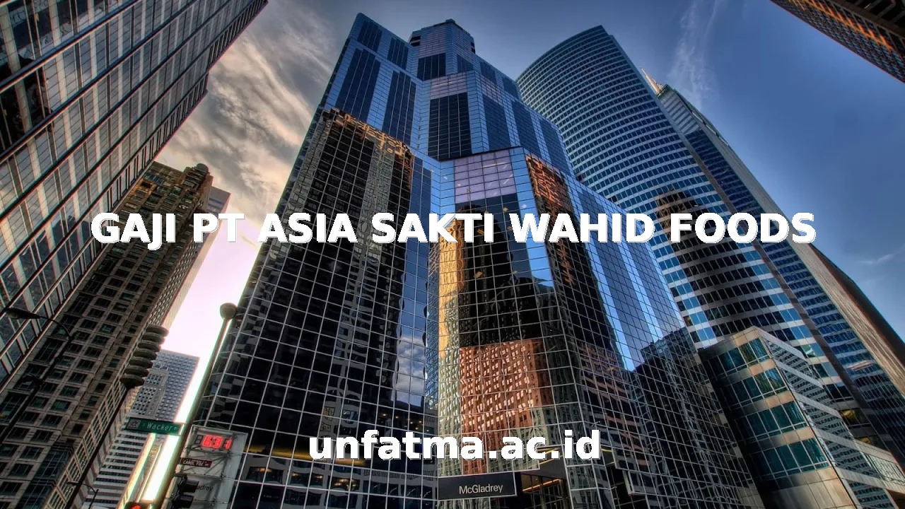 GAJI PT ASIA SAKTI WAHID FOODS
