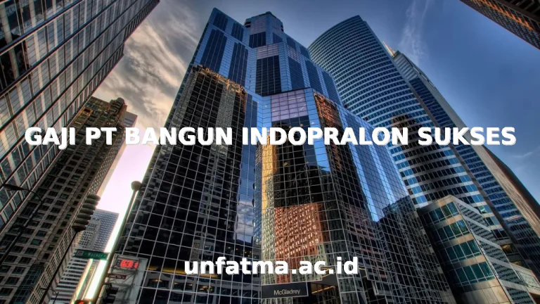 GAJI PT BANGUN INDOPRALON SUKSES