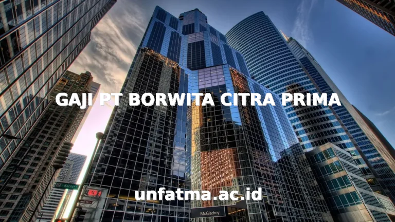 GAJI PT BORWITA CITRA PRIMA