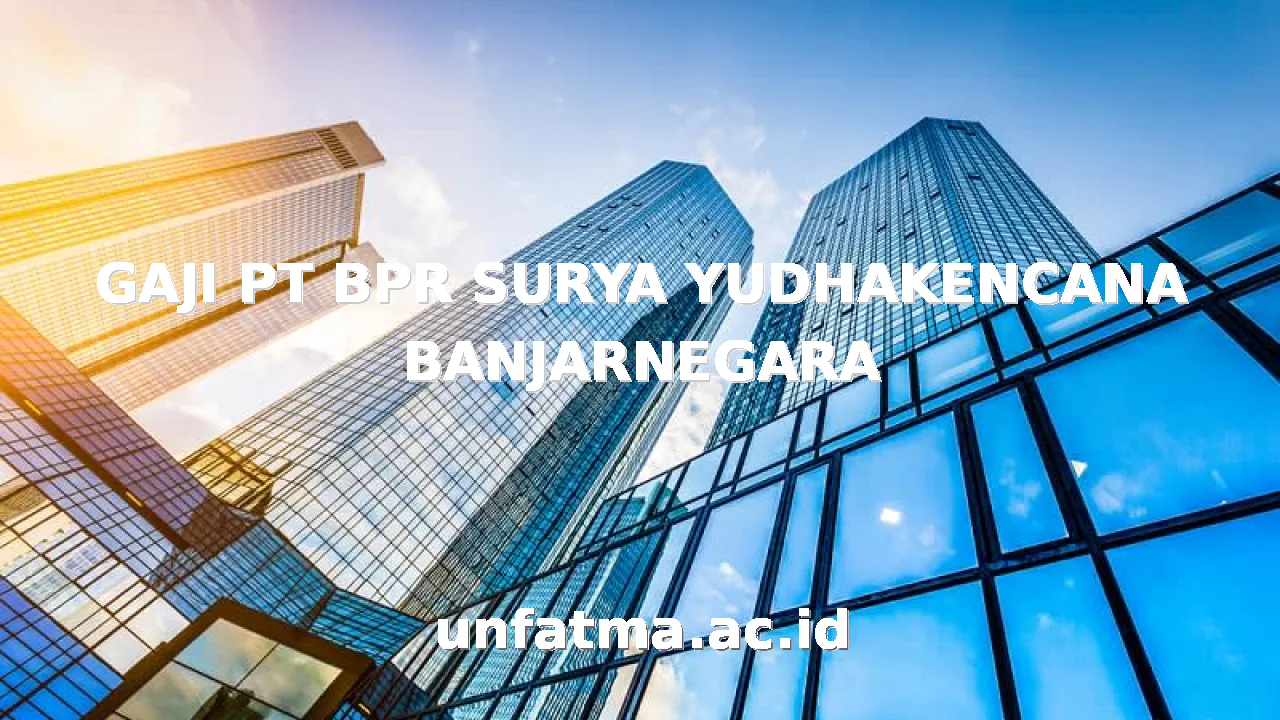 GAJI PT BPR SURYA YUDHAKENCANA BANJARNEGARA