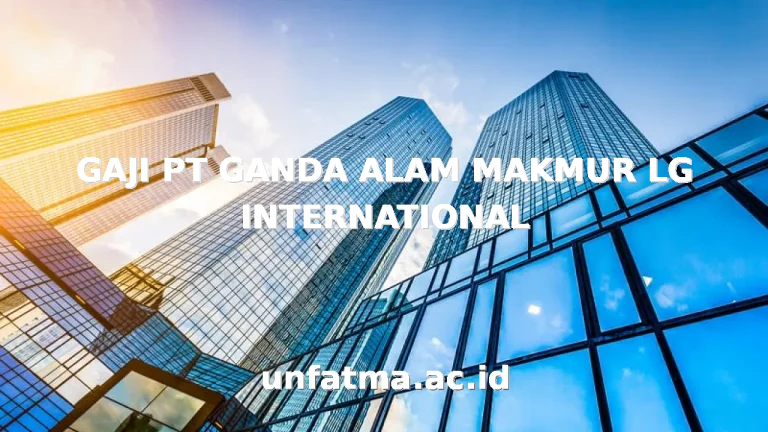 GAJI PT GANDA ALAM MAKMUR LG INTERNATIONAL