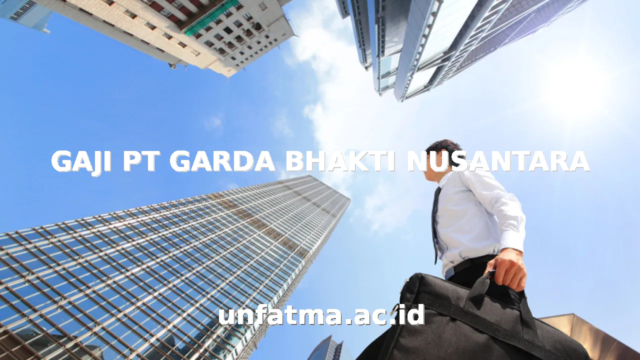 GAJI PT GARDA BHAKTI NUSANTARA