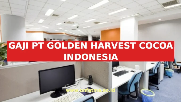 GAJI PT GOLDEN HARVEST COCOA INDONESIA