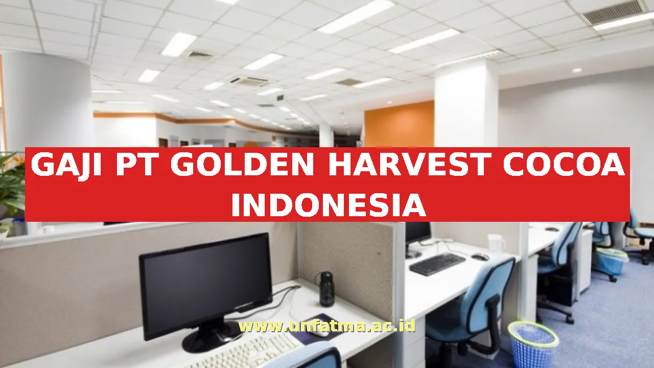 GAJI PT GOLDEN HARVEST COCOA INDONESIA