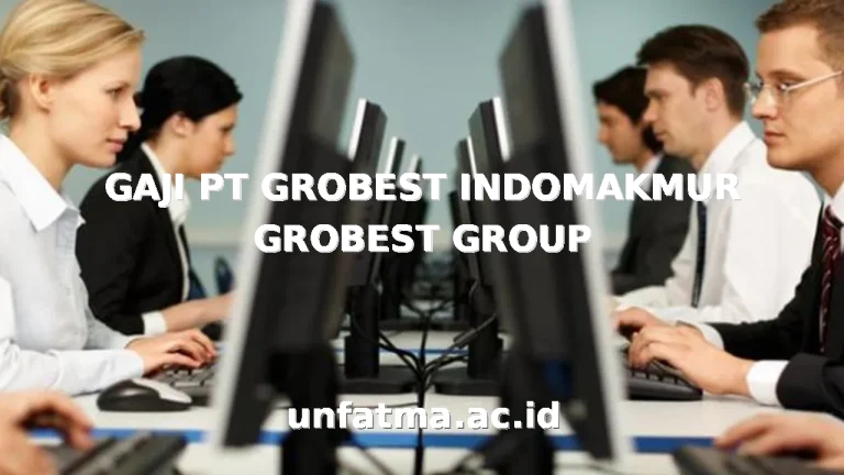 GAJI PT GROBEST INDOMAKMUR GROBEST GROUP