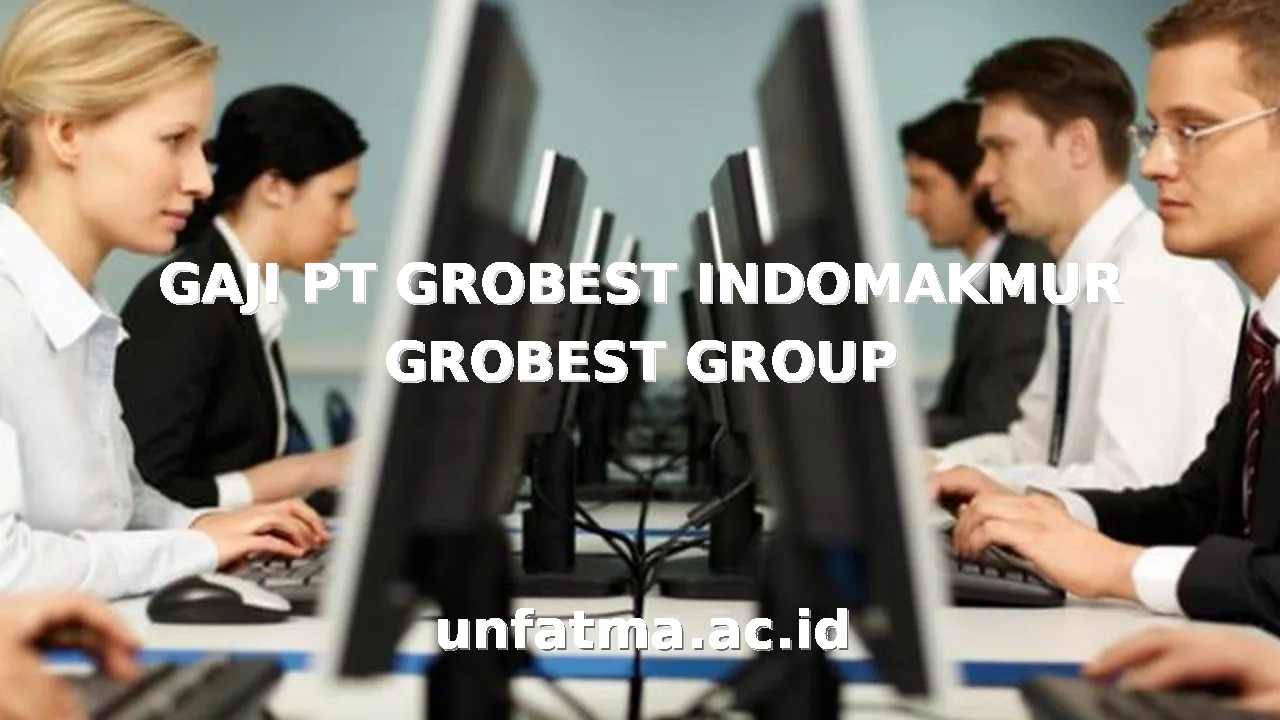 GAJI PT GROBEST INDOMAKMUR GROBEST GROUP
