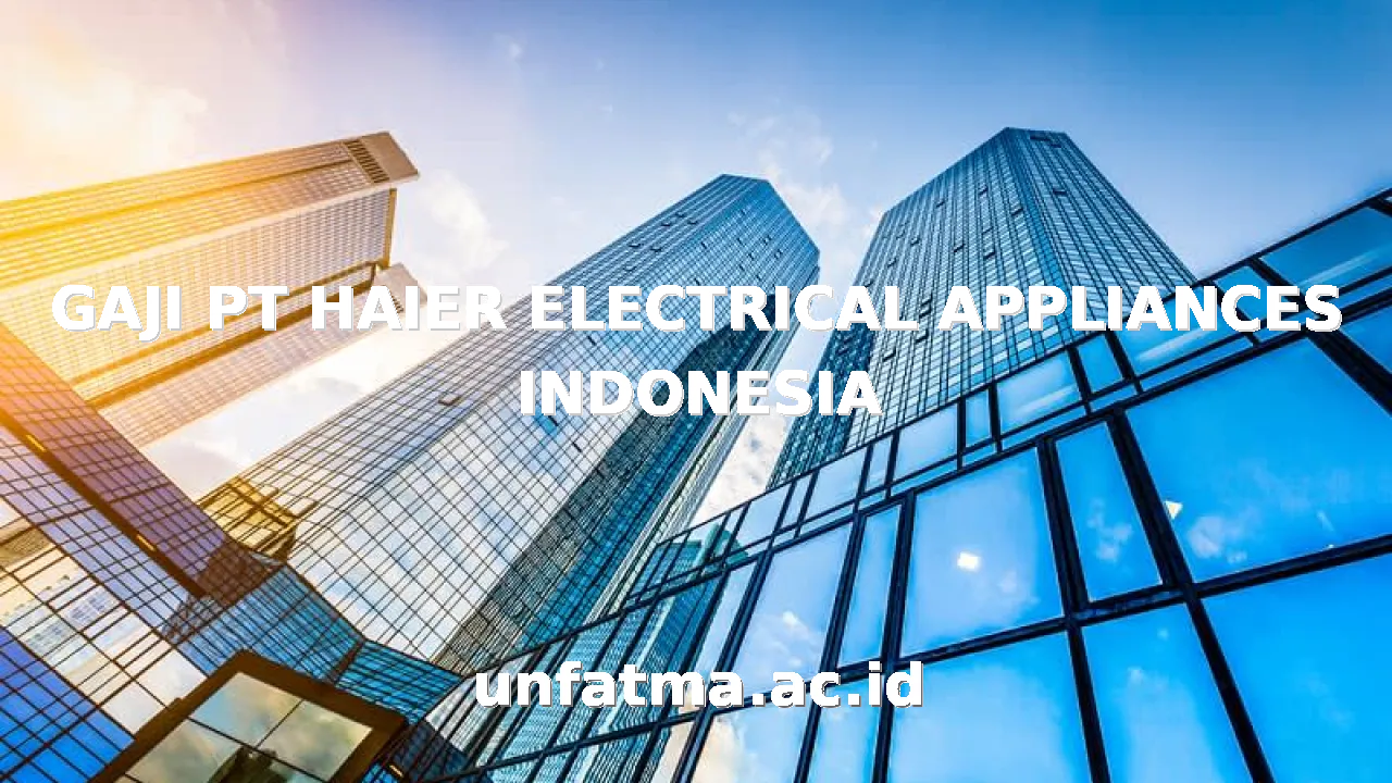 GAJI PT HAIER ELECTRICAL APPLIANCES INDONESIA