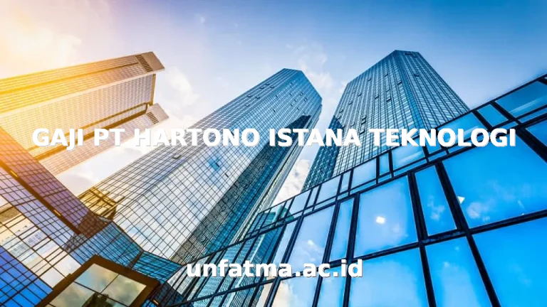 GAJI PT HARTONO ISTANA TEKNOLOGI