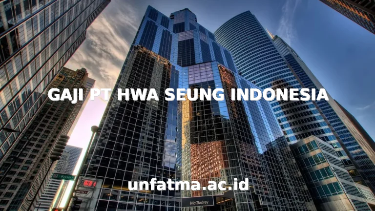 GAJI PT HWA SEUNG INDONESIA