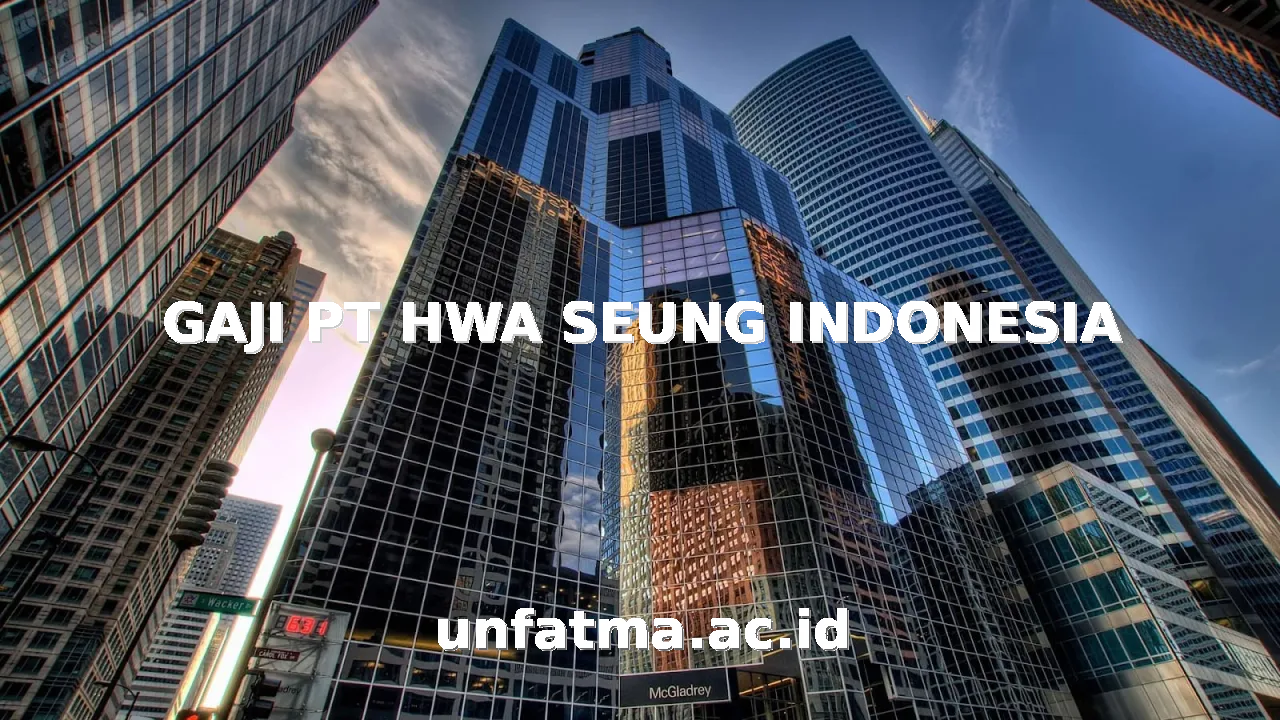 GAJI PT HWA SEUNG INDONESIA