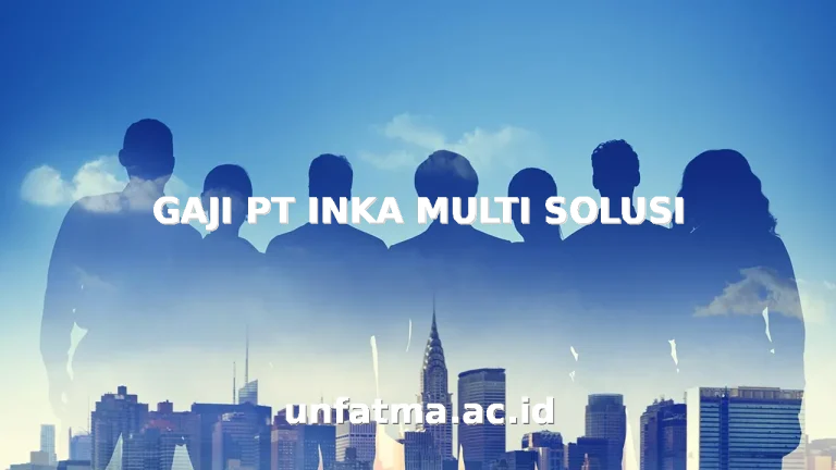 GAJI PT INKA MULTI SOLUSI