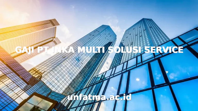 GAJI PT INKA MULTI SOLUSI SERVICE