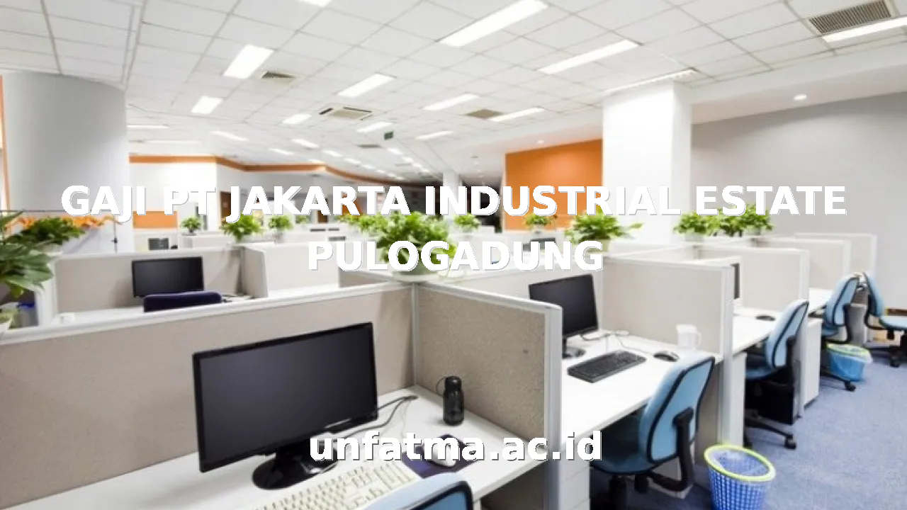 GAJI PT JAKARTA INDUSTRIAL ESTATE PULOGADUNG