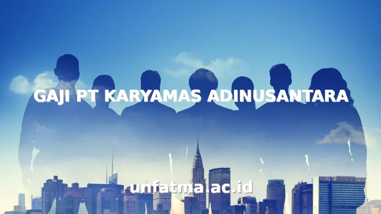 GAJI PT KARYAMAS ADINUSANTARA