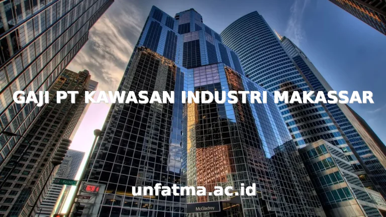 GAJI PT KAWASAN INDUSTRI MAKASSAR