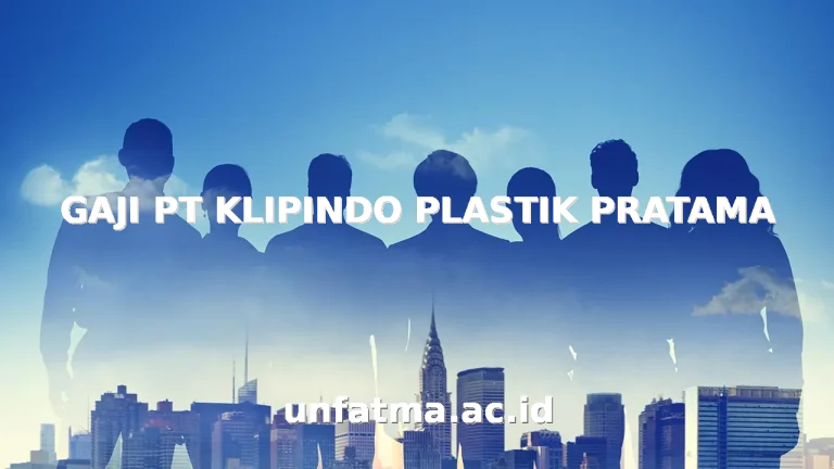 GAJI PT KLIPINDO PLASTIK PRATAMA