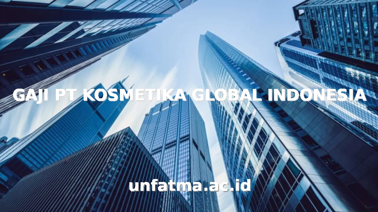 GAJI PT KOSMETIKA GLOBAL INDONESIA