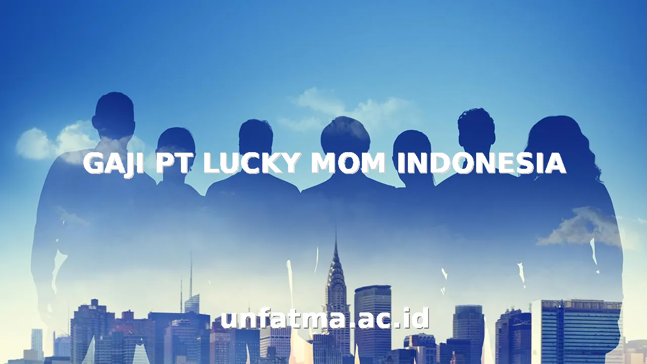 GAJI PT LUCKY MOM INDONESIA