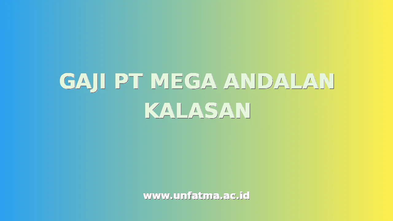 GAJI PT MEGA ANDALAN KALASAN