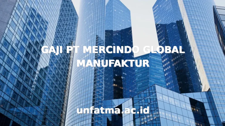 GAJI PT MERCINDO GLOBAL MANUFAKTUR
