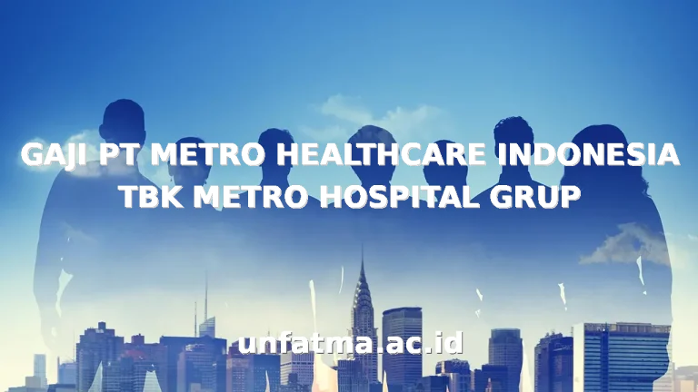 GAJI PT METRO HEALTHCARE INDONESIA TBK METRO HOSPITAL GRUP