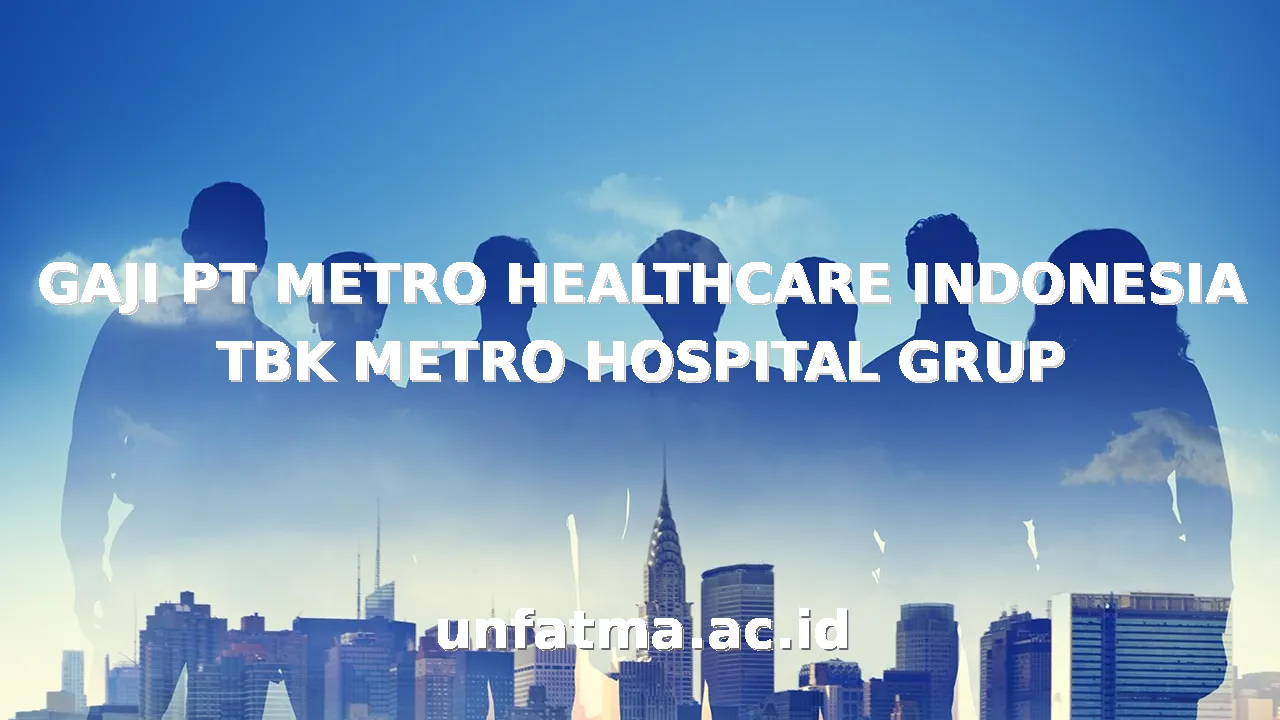 GAJI PT METRO HEALTHCARE INDONESIA TBK METRO HOSPITAL GRUP