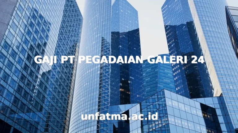 GAJI PT PEGADAIAN GALERI 24