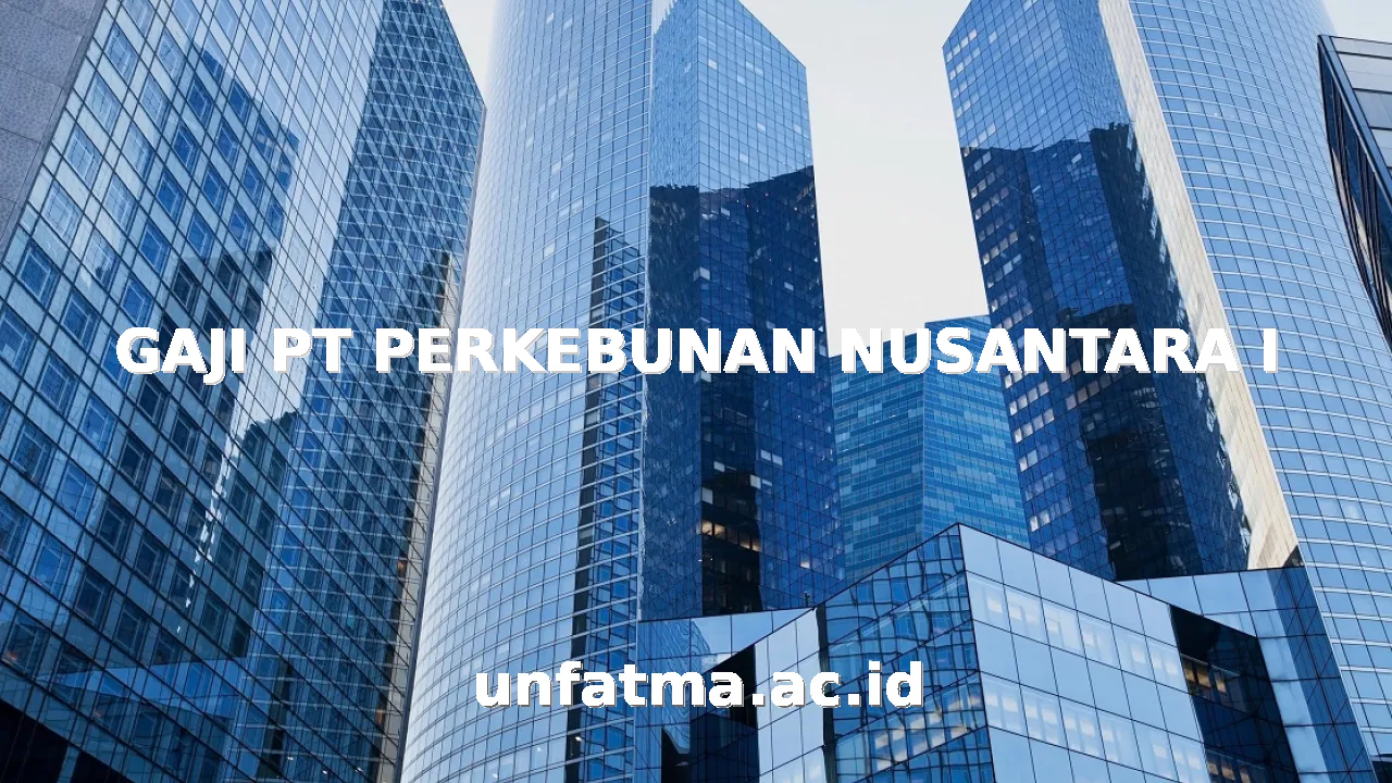GAJI PT PERKEBUNAN NUSANTARA I