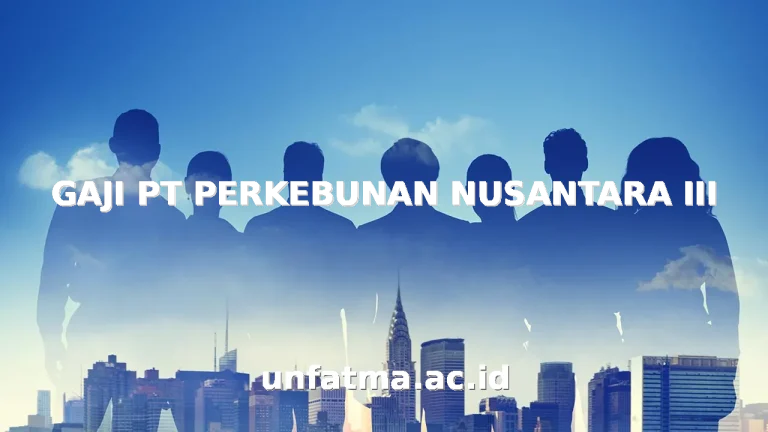 GAJI PT PERKEBUNAN NUSANTARA III