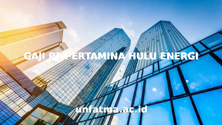 GAJI PT PERTAMINA HULU ENERGI