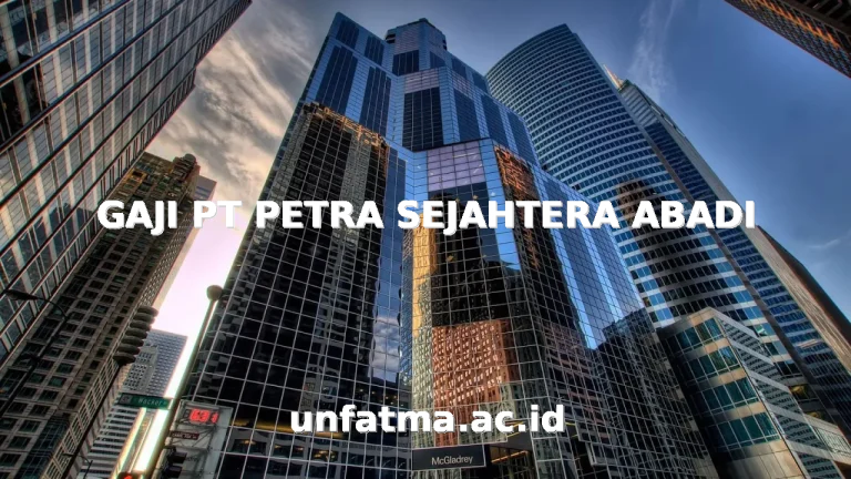 GAJI PT PETRA SEJAHTERA ABADI