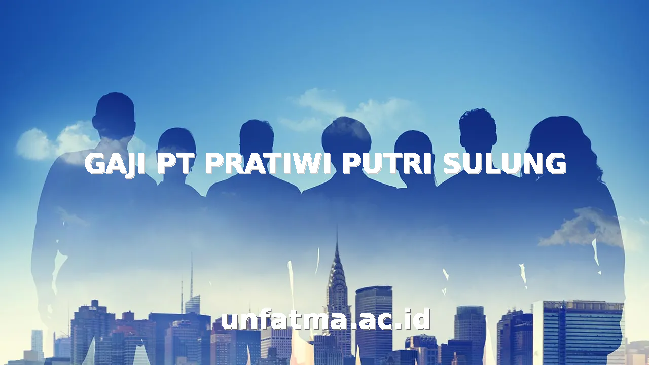 GAJI PT PRATIWI PUTRI SULUNG