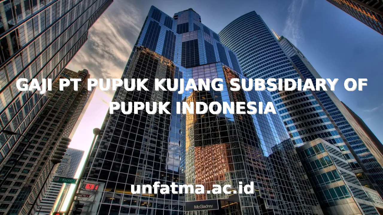 GAJI PT PUPUK KUJANG SUBSIDIARY OF PUPUK INDONESIA