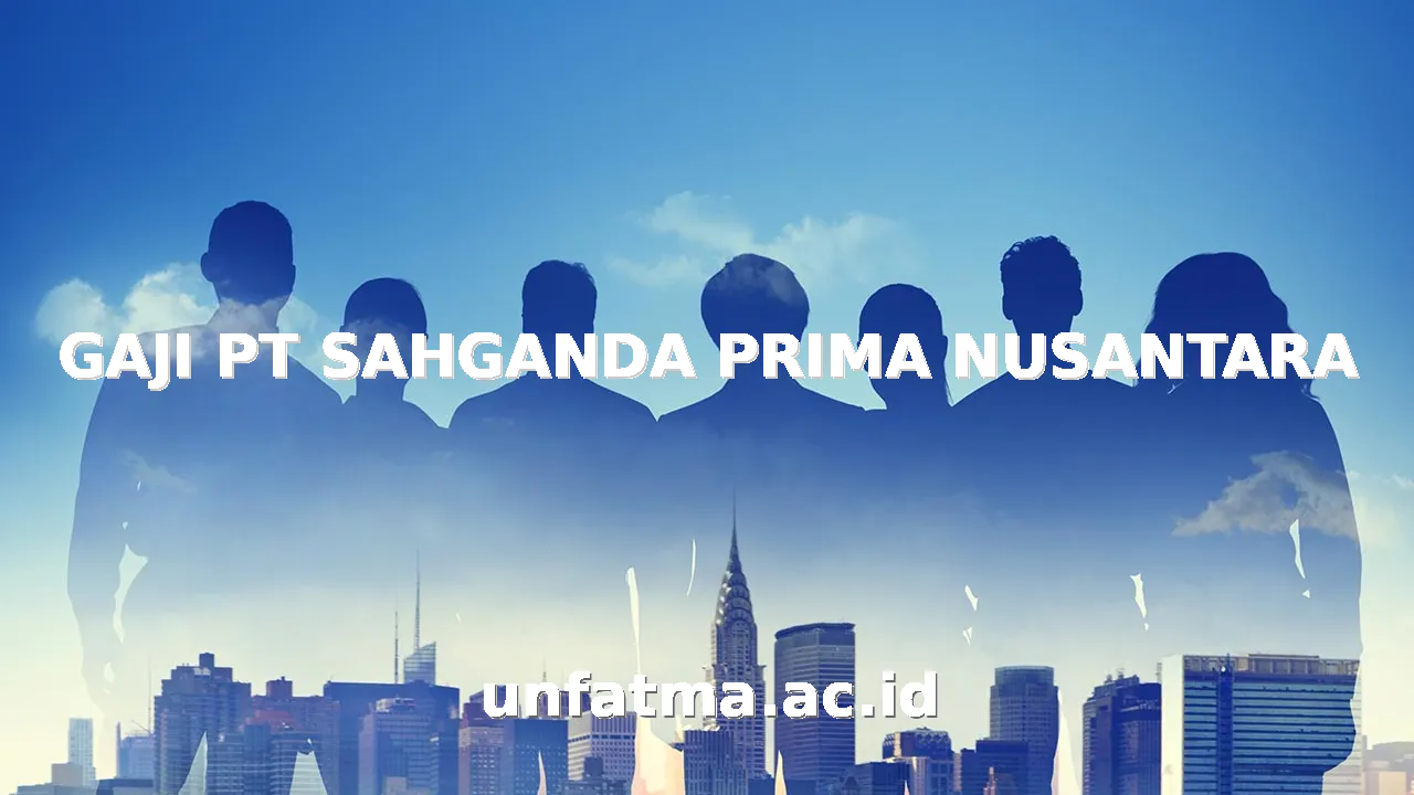 GAJI PT SAHGANDA PRIMA NUSANTARA