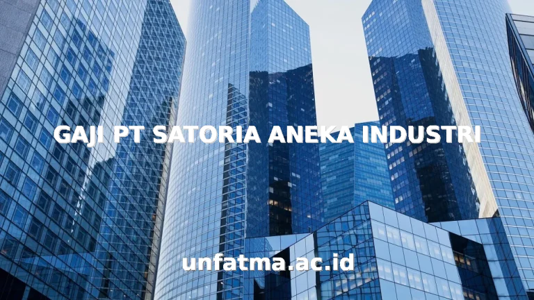 GAJI PT SATORIA ANEKA INDUSTRI