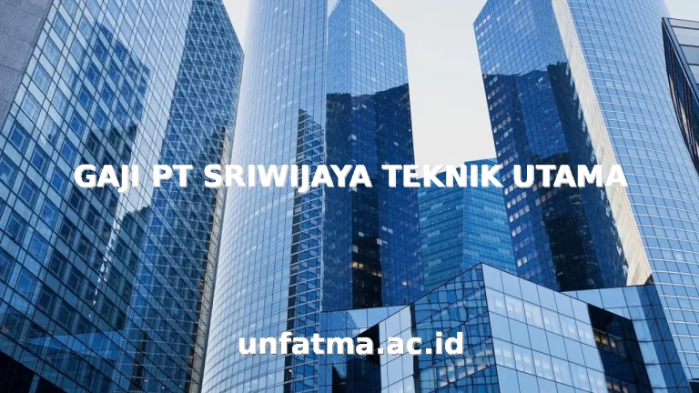 GAJI PT SRIWIJAYA TEKNIK UTAMA