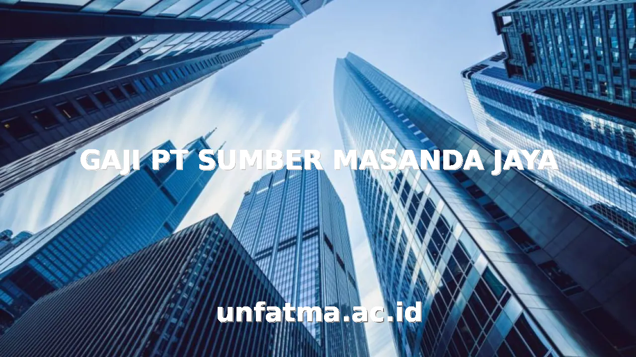 GAJI PT SUMBER MASANDA JAYA
