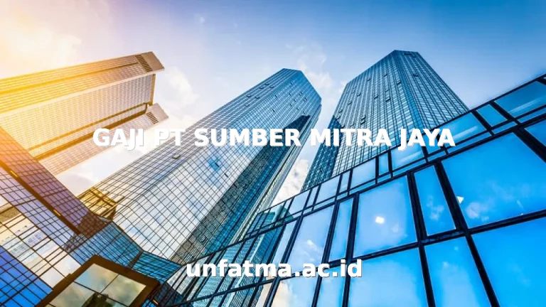 GAJI PT SUMBER MITRA JAYA