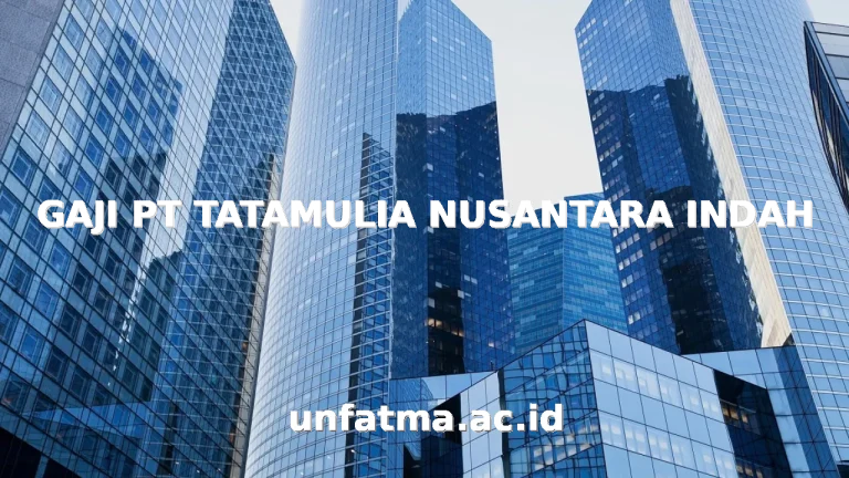 GAJI PT TATAMULIA NUSANTARA INDAH