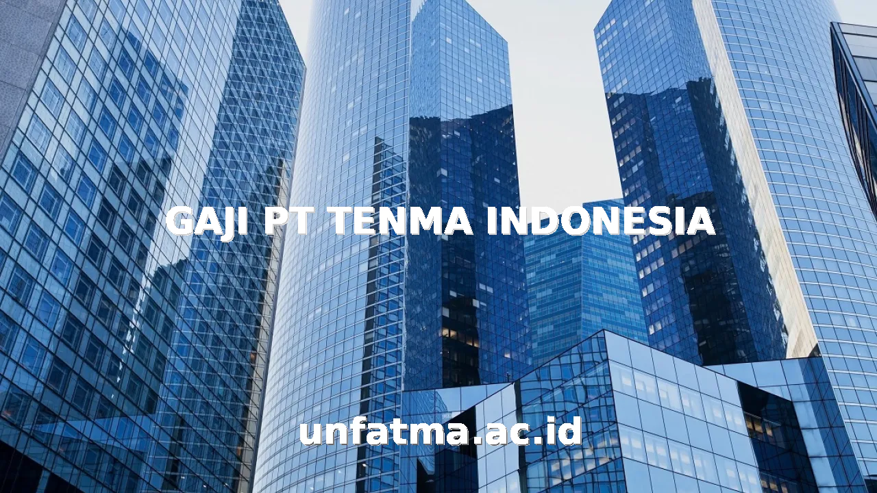 GAJI PT TENMA INDONESIA