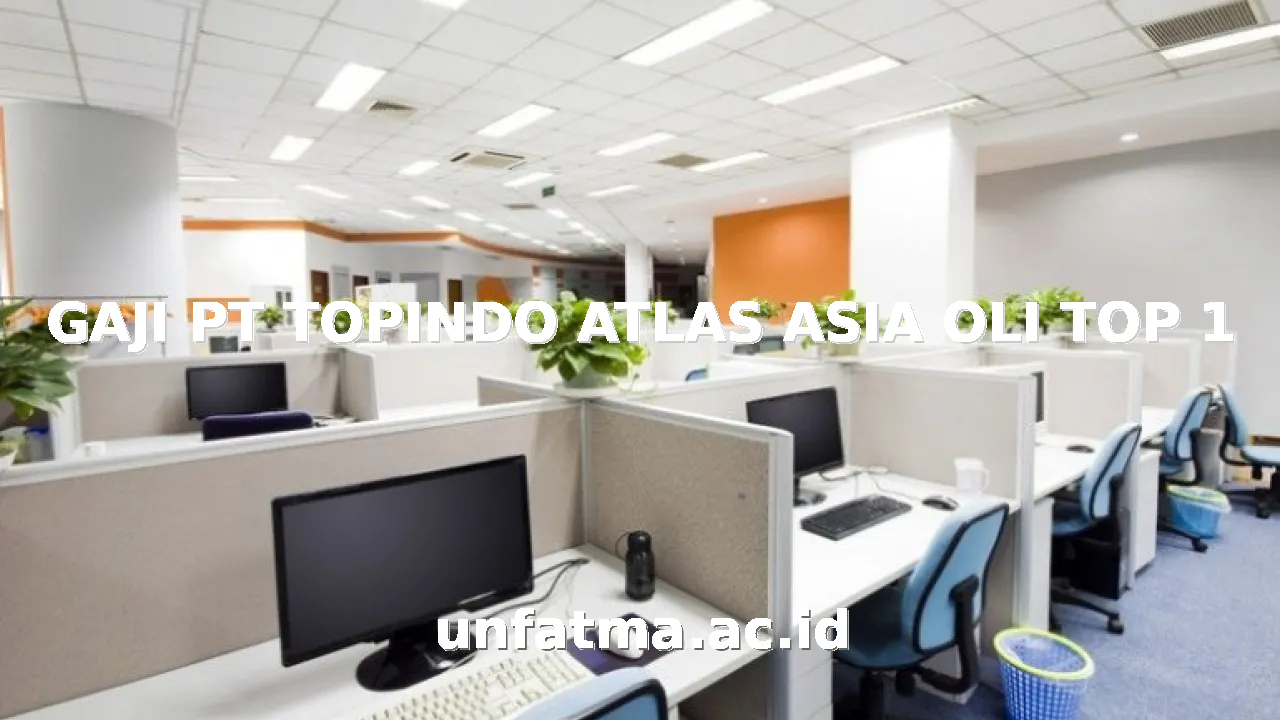 GAJI PT TOPINDO ATLAS ASIA OLI TOP 1