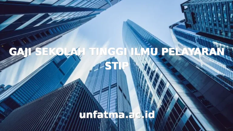 GAJI SEKOLAH TINGGI ILMU PELAYARAN STIP