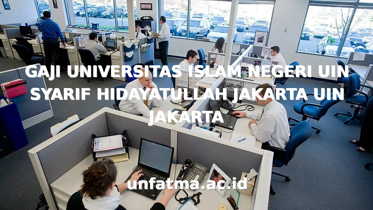GAJI UNIVERSITAS ISLAM NEGERI UIN SYARIF HIDAYATULLAH JAKARTA UIN JAKARTA